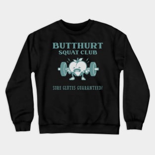 Butthurt squat club sore glutes guaranteed Crewneck Sweatshirt